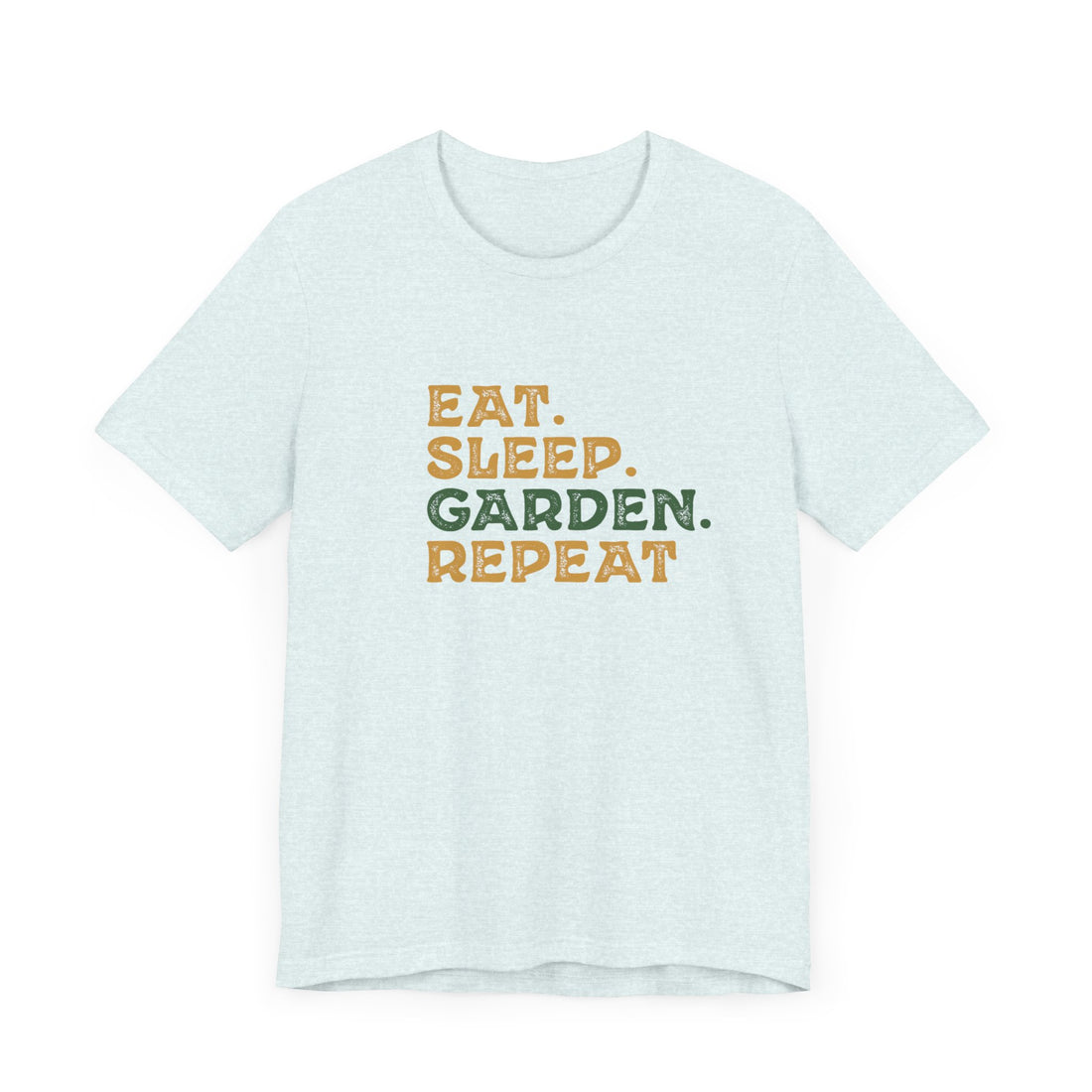 Eat. Sleep. Garden. Repeat.